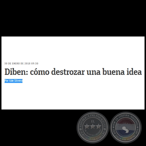 DIBEN: CÓMO DESTROZAR UNA BUENA IDEA - Por ILDE SILVERO - Martes, 30 de Enero de 2018